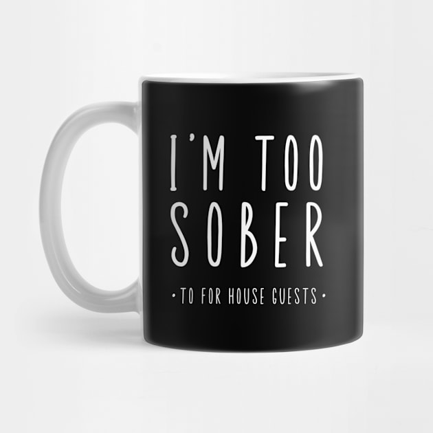 I'm Too Sober For House Guests by SOS@ddicted